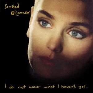 Sinead o Conner - I do not want what i haven't got - Feel so different